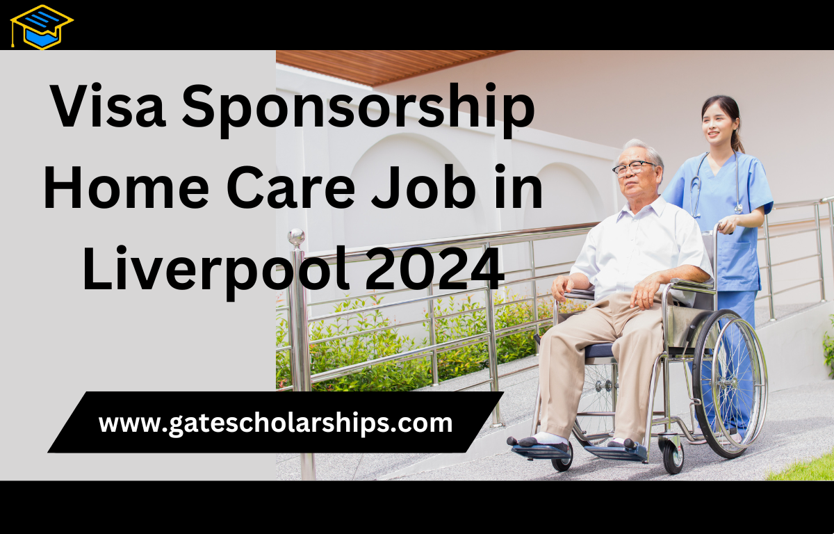 Visa Sponsorship Home Care Job Opportunities in Liverpool 2024