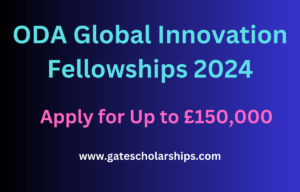 ODA Global Innovation Fellowships 2024: Apply for Up to £150,000!