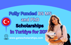 Fully Funded BS MS and PhD Scholarships in Turkiye for 2025